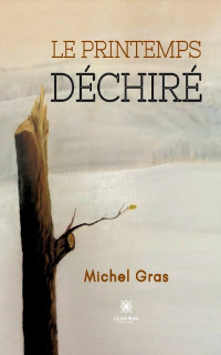 Michel Gras ° — Le printemps déchiré