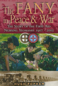 Hugh Popham — The FANY in Peace & War: The Story of the First Aid Nursing Yeomanry 1907–2003