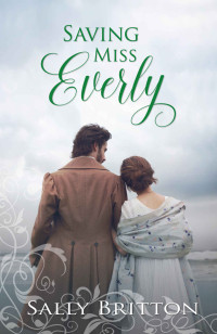 Sally Britton [Britton, Sally] — Saving Miss Everly (Inglewood Book 3)