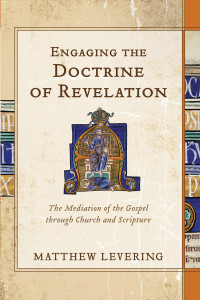 Levering, Matthew; — Engaging the Doctrine of Revelation