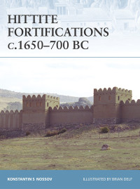 Konstantin S Nossov, Konstantin Nossov — Hittite Fortifications c.1650-700 BC