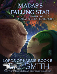 S.E. Smith [Smith, S.E.] — Madas’s Falling Star featuring Madas’s Unexpected Gift (Lords of Kassis Book 5)