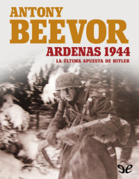 Antony Beevor — ARDENAS 1944