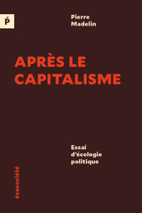 Pierre Madelin [Madelin, Pierre] — Après le capitalisme