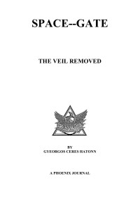 Gyeorgos Ceres Hatonn — Phoenix Journal 003: SPACE-GATE - THE VEIL REMOVED