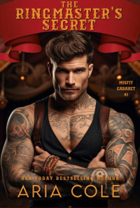 Aria Cole — The Ringmaster's Secret (The Misfit Cabaret Book 1)