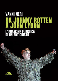 Neri Vanni; — Da Johnny Rotten a John Lydon