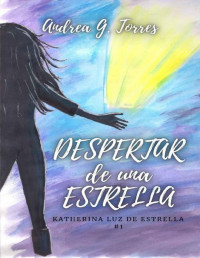 Andrea G. Torres — Despertar de una Estrella (Katherina, luz de estrella. nº 1) (Spanish Edition)