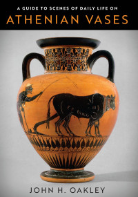 John H. Oakley — A Guide to Scenes of Daily Life on Athenian Vases