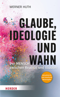 Werner Huth; — Glaube, Ideologie und Wahn