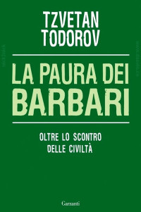 Todorov, Tzvetan — La paura dei barbari. Oltre lo scontro delle civilta (2011)