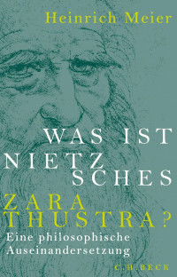 Meier, Heinrich — Was ist Nietzsches Zarathustra? Eine philosophische Auseinandersetzung