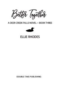 Ellie Rhodes — Better Together: A Small Town Romance (Deer Creek Falls Book 3)