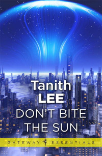 Lee, Tanith — [four-BEE 01] • Don't Bite the Sun