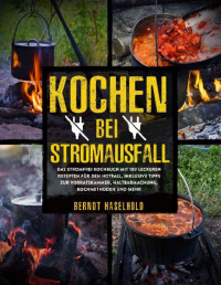 Haselhold, Berndt — Kochen bei Stromausfall - Das stromfrei Kochbuch mit 100 leckeren Rezepten für den Notfall - Inklusive Tipps zur Vorratskammer, Haltbarmachung, Kochmethoden und mehr