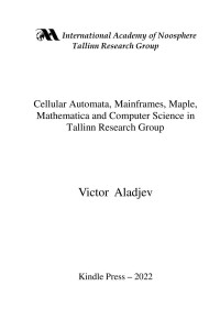 Victor Aladjev — Cellular Automata, Mainframes, Maple, Mathematica and Computer Science in Tallinn Research Group