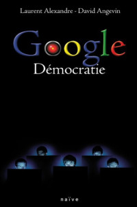 Alexandre Laurent — Google démocratie