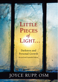 Joyce Rupp, OSM, Author — Little Pieces of Light: Darkness and Personal Growth (Revised and Expanded)