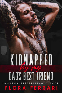 Flora Ferrari — Kidnapped By My Dad's Best Friend: An Age gap, Curvy Girl Romance