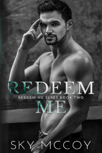 Sky McCoy — Redeem Me (Redeem Me Series): Book 2