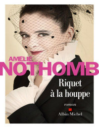 Nothomb Amélie — Riquet à la houppe