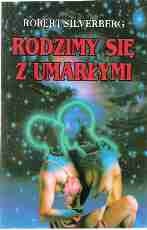 Robert Silverberg — Rodzimy się z umarłymi