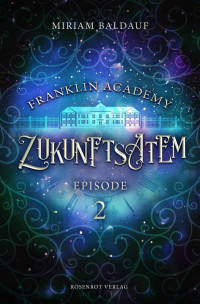 Miriam Baldauf — Franklin Academy, Episode 2 - Zukunftsatem> Fantasy-Serie