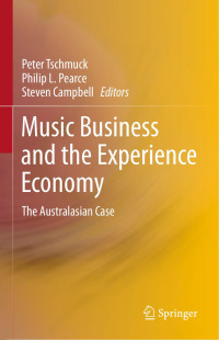 Peter Tschmuck, Philip Pearce, Steven Campbell — Music Business and the Experience Economy
