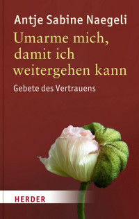 Naegeli, Antje Sabine — Umarme mich, damit ich weitergehen kann