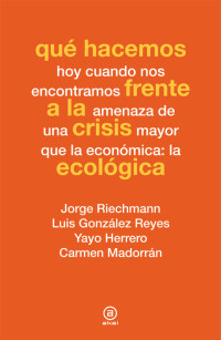 Varios autores — Qué hacemos frente a la crisis ecológica