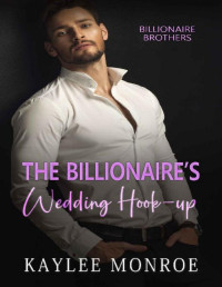 Kaylee Monroe — The Billionaire's Wedding Hook-Up