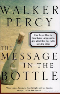 Walker Percy — The Message in the Bottle: How Queer Man Is, How Queer Language Is, and What One Has to Do With the Other