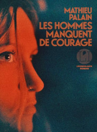 Mathieu Palain — Les Hommes manquent de courage