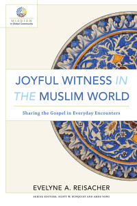 Reisacher, Evelyne A.; — Joyful Witness in the Muslim World (Mission in Global Community)