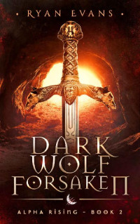 Ryan Evans — 2 - Dark Wolf Forsaken: Alpha Rising