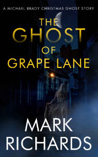 Mark Richards — The Ghost of Grape Lane : A Michael Brady Christmas Short Story (Michael Brady Short Reads Book 3)