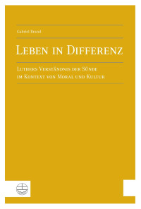 Gabriel Brand — Leben in Differenz - Luthers Verständnis der Sünde im Kontext von Moral und Kultur