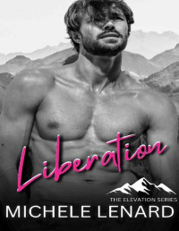 Michele Lenard, M Lenard — Liberation: A Steamy Why Choose Romance (Elevation Book 4)