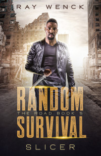 Wenck, Ray — Random Survival The Road: Slicer (Random Survival: The Road Book 5)