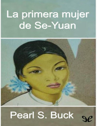Pearl S. Buck — La Primera Mujer De Se-Yuan