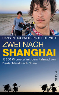 Hoepner, Hansen & Paul — Zwei nach Shaghai · 13600 Kilometer mit dem Fahrrad von Deutschland nach China