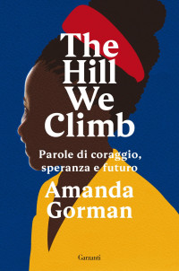Amanda Gorman — The Hill We Climb. Parole di coraggio, speranza e futuro