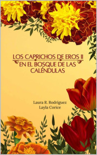 Laura R. Rodriguez & Layla Corice — En el bosque de las caléndulas (Los caprichos de Eros nº 2) (Spanish Edition)