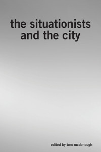 Tom McDonough; — The Situationists and the City