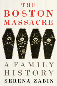 Serena Zabin [Zabin, Serena] — The Boston Massacre