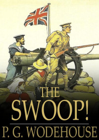 The Swoop: How Clarence Saved England [England, The Swoop: How Clarence Saved] — P. G. Wodehouse