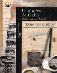 Héctor Aguilar Camín — La Guerra De Galio