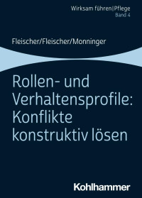 Werner Fleischer;Benedikt Fleischer;Martin Monninger — Rollen- und Verhaltensprofile: Konflikte konstruktiv lösen