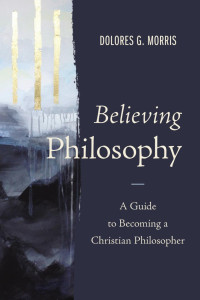 Dolores G. Morris; — Believing Philosophy