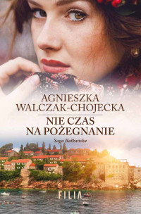 Agnieszka Walczak-Chojecka — Nie czas na pożegnanie